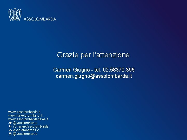 Grazie per l’attenzione Carmen Giugno - tel. 02. 58370. 396 carmen. giugno@assolombarda. it www.