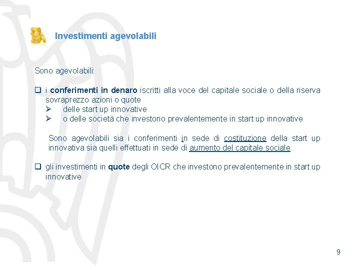 Investimenti agevolabili Sono agevolabili: q i conferimenti in denaro iscritti alla voce del capitale