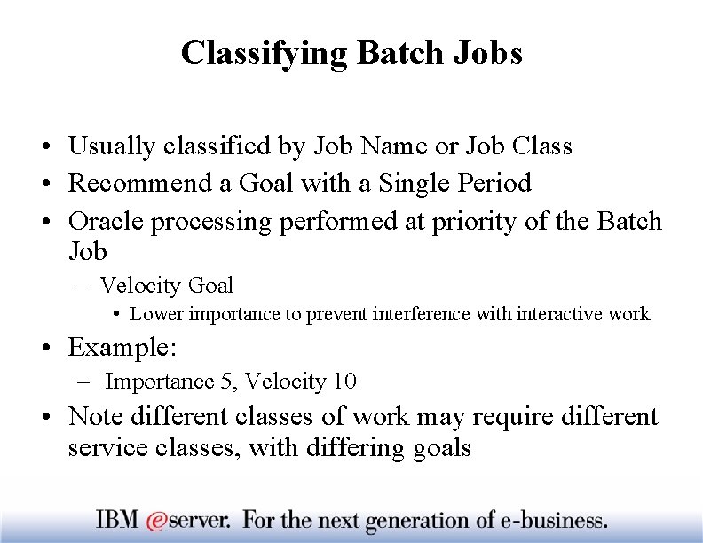 Classifying Batch Jobs • Usually classified by Job Name or Job Class • Recommend