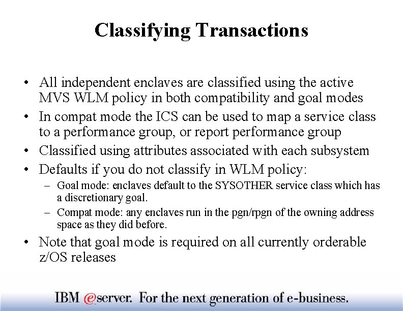 Classifying Transactions • All independent enclaves are classified using the active MVS WLM policy