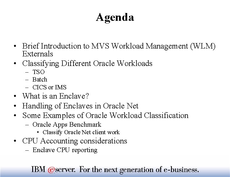 Agenda • Brief Introduction to MVS Workload Management (WLM) Externals • Classifying Different Oracle