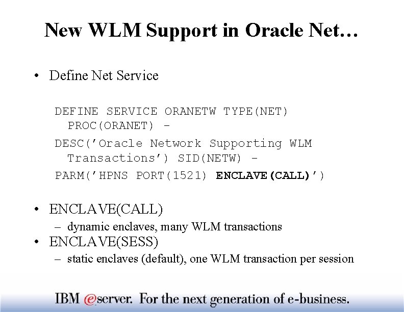 New WLM Support in Oracle Net… • Define Net Service DEFINE SERVICE ORANETW TYPE(NET)