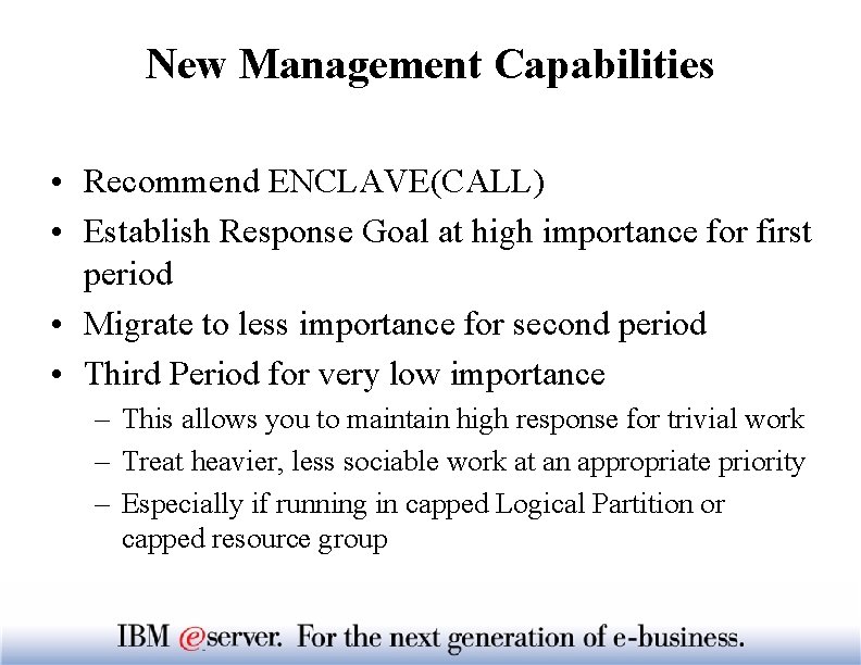 New Management Capabilities • Recommend ENCLAVE(CALL) • Establish Response Goal at high importance for