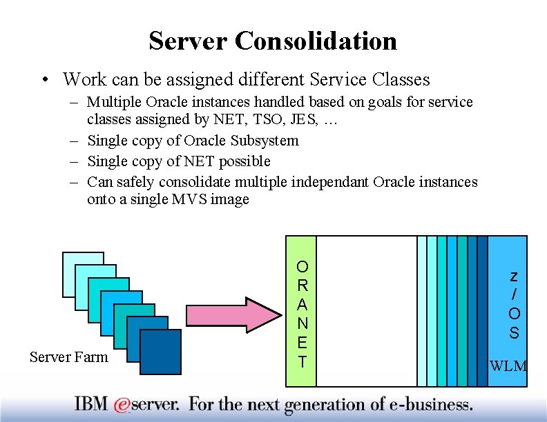 Server Consolidation • Work can be assigned different Service Classes – Multiple Oracle instances