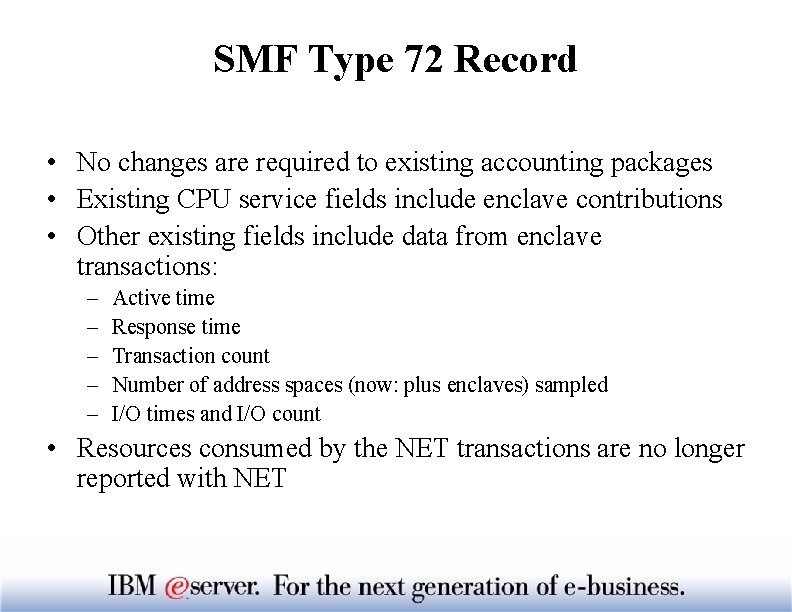 SMF Type 72 Record • No changes are required to existing accounting packages •