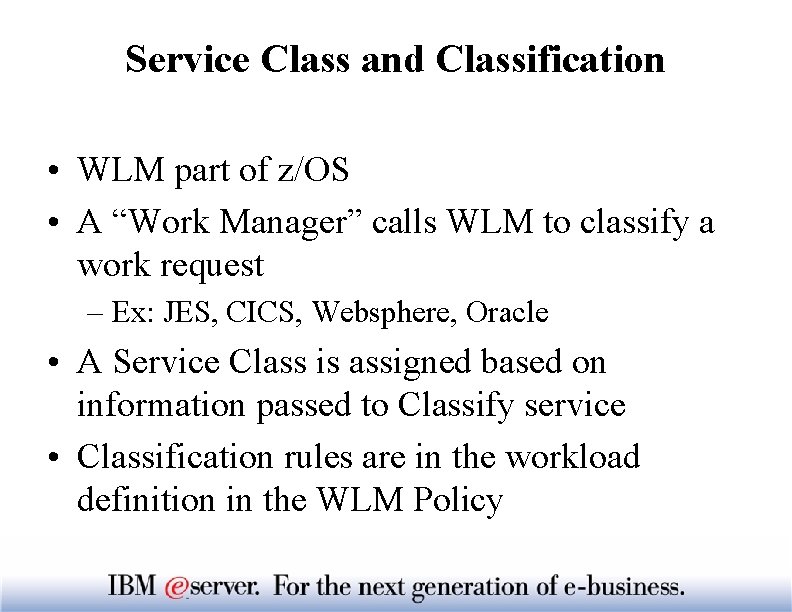 Service Class and Classification • WLM part of z/OS • A “Work Manager” calls