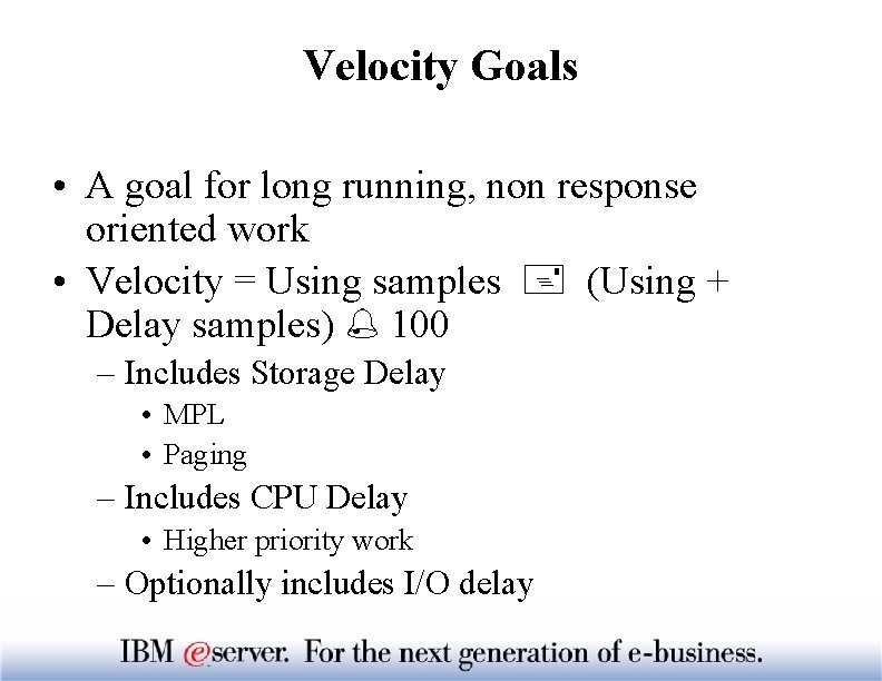 Velocity Goals • A goal for long running, non response oriented work • Velocity