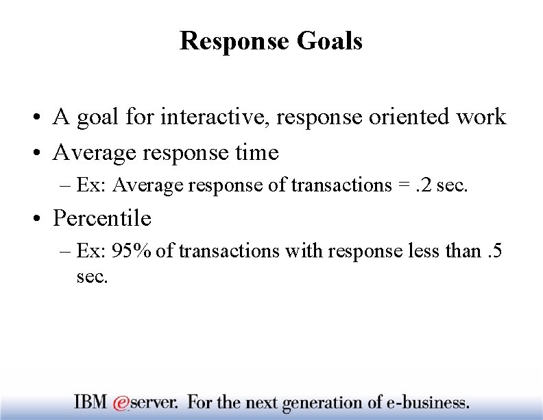 Response Goals • A goal for interactive, response oriented work • Average response time