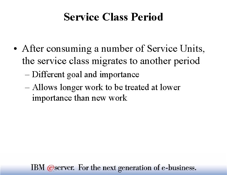 Service Class Period • After consuming a number of Service Units, the service class