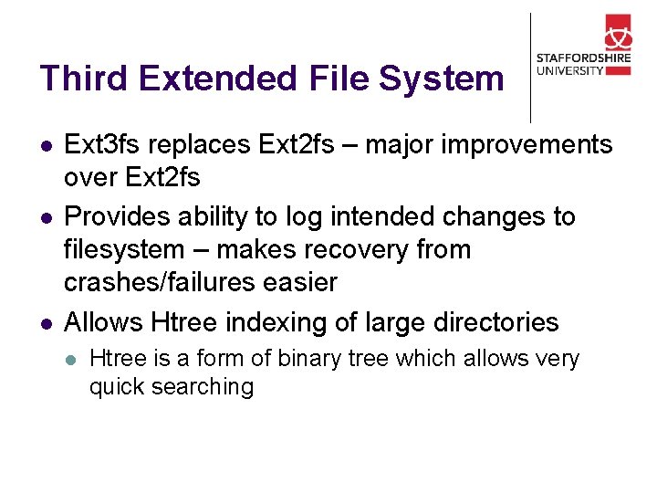 Third Extended File System l l l Ext 3 fs replaces Ext 2 fs