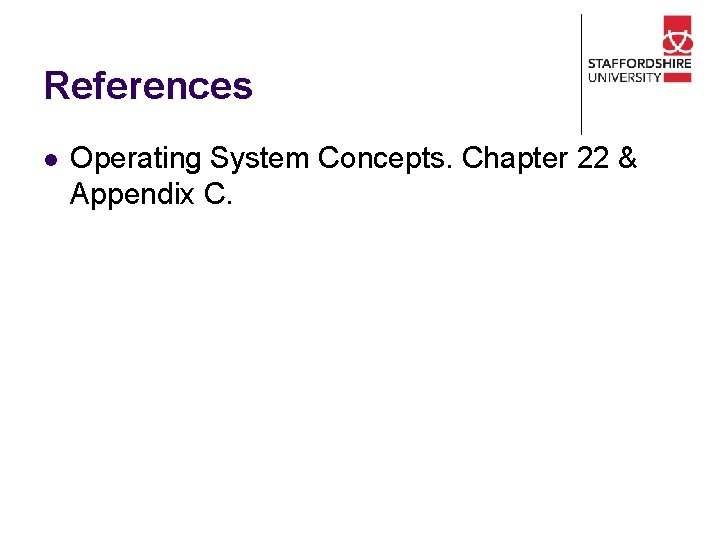 References l Operating System Concepts. Chapter 22 & Appendix C. 