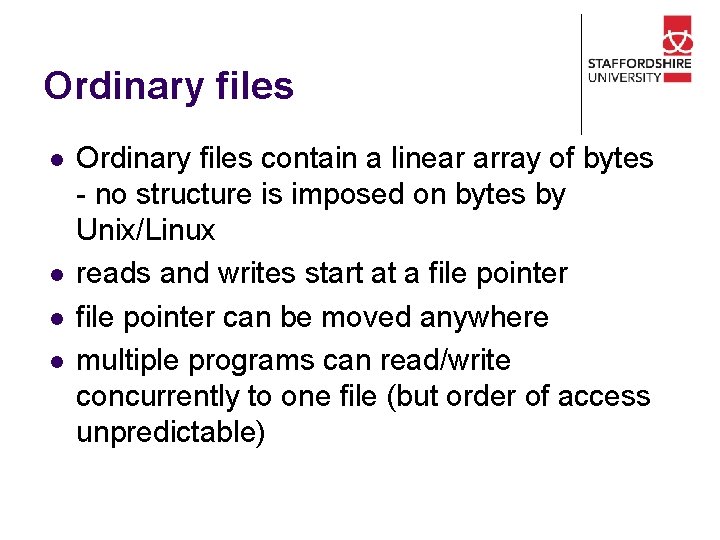 Ordinary files l l Ordinary files contain a linear array of bytes - no