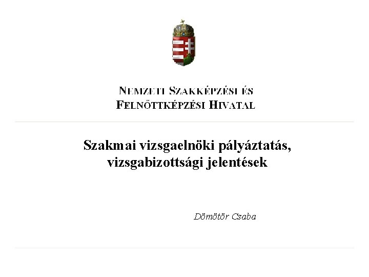 Szakmai vizsgaelnöki pályáztatás, vizsgabizottsági jelentések Dömötör Csaba 