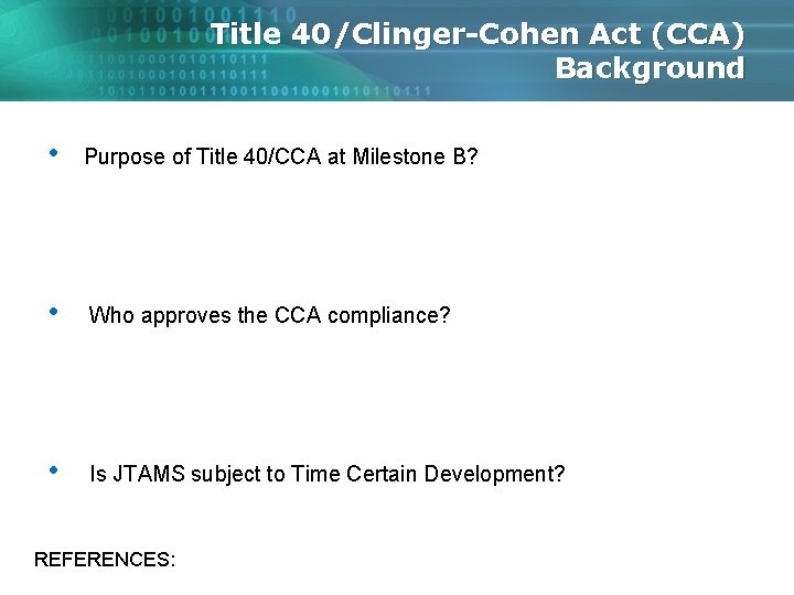 Title 40/Clinger-Cohen Act (CCA) Background • Purpose of Title 40/CCA at Milestone B? •