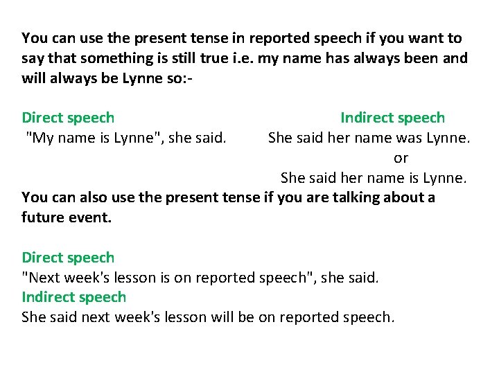 You can use the present tense in reported speech if you want to say