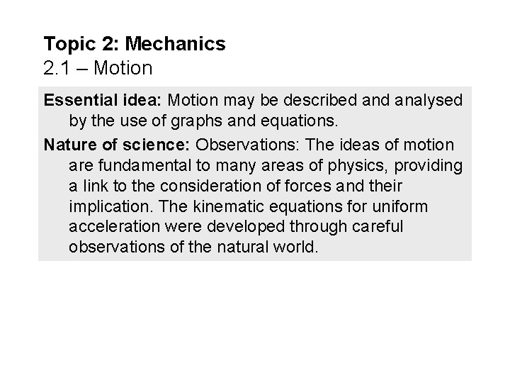 Topic 2: Mechanics 2. 1 – Motion Essential idea: Motion may be described analysed