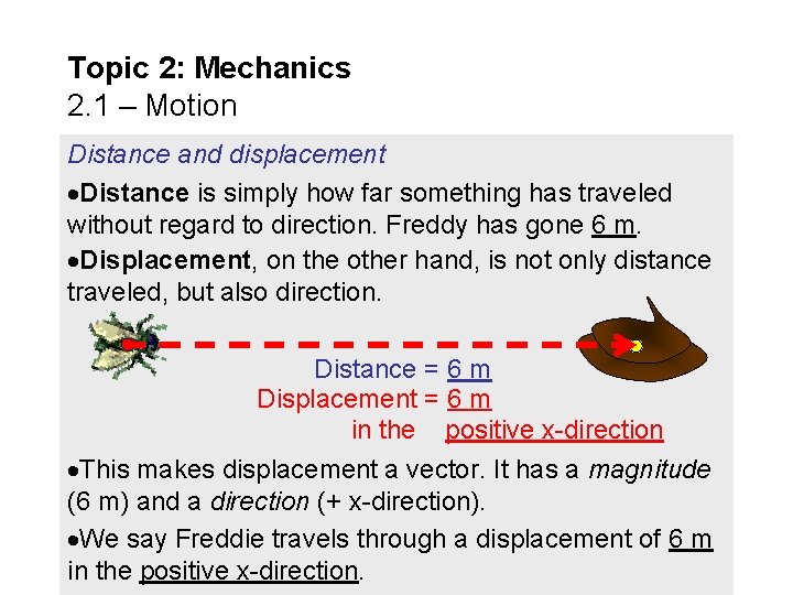 Topic 2: Mechanics 2. 1 – Motion Distance and displacement Distance is simply how