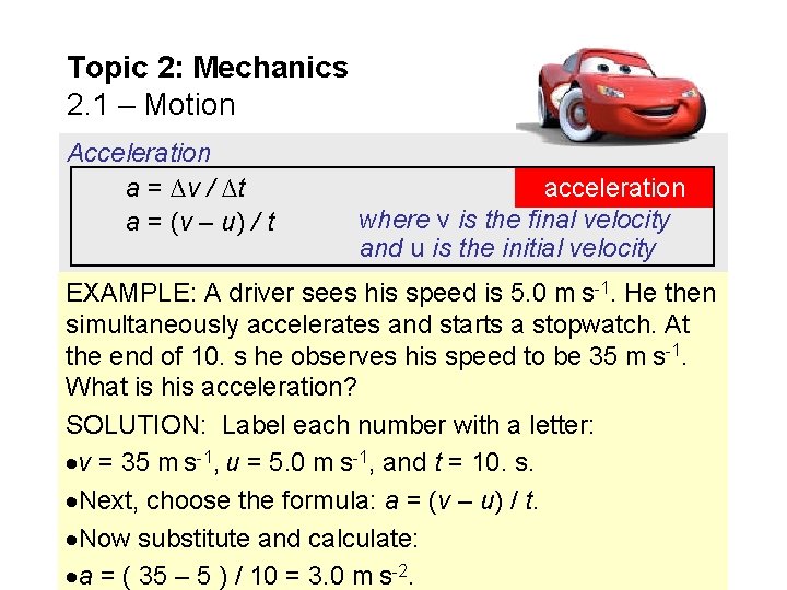 Topic 2: Mechanics 2. 1 – Motion Acceleration a = ∆v / ∆t a