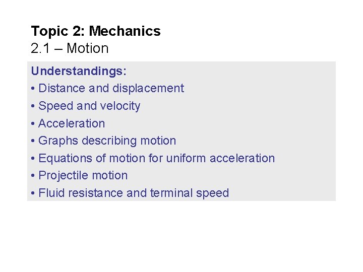 Topic 2: Mechanics 2. 1 – Motion Understandings: • Distance and displacement • Speed