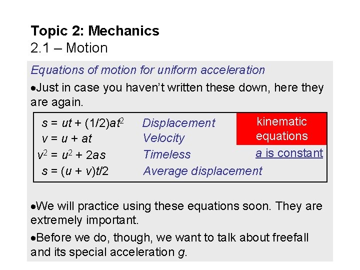 Topic 2: Mechanics 2. 1 – Motion Equations of motion for uniform acceleration Just