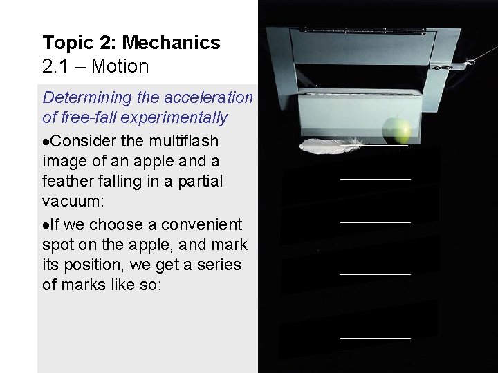 Topic 2: Mechanics 2. 1 – Motion Determining the acceleration of free-fall experimentally Consider