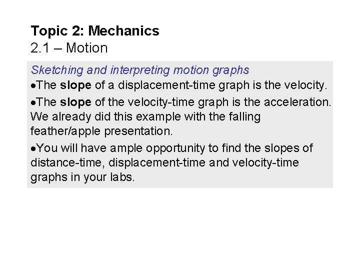Topic 2: Mechanics 2. 1 – Motion Sketching and interpreting motion graphs The slope
