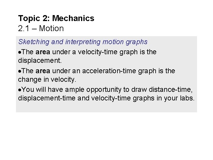 Topic 2: Mechanics 2. 1 – Motion Sketching and interpreting motion graphs The area