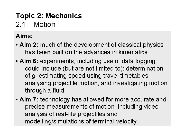 Topic 2: Mechanics 2. 1 – Motion Aims: • Aim 2: much of the