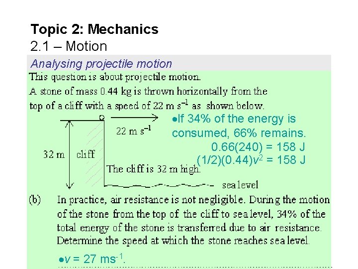 Topic 2: Mechanics 2. 1 – Motion Analysing projectile motion If 34% of the