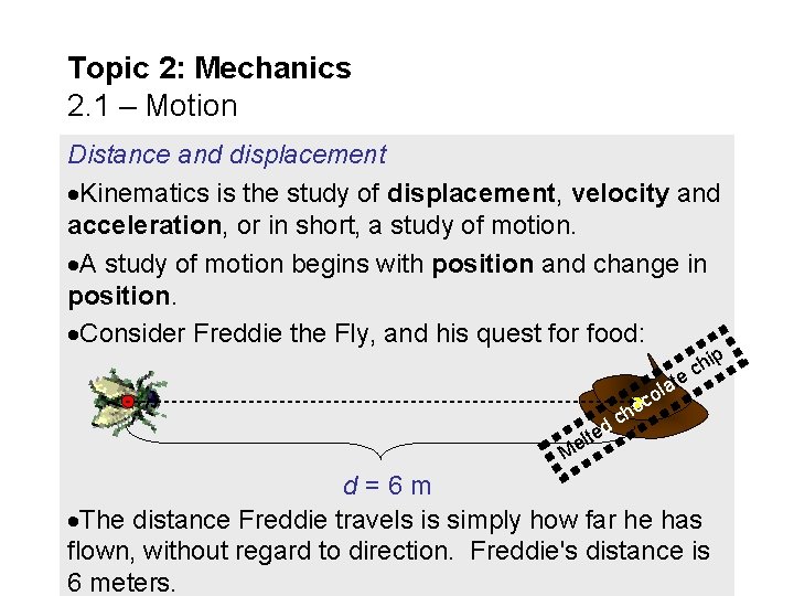 Topic 2: Mechanics 2. 1 – Motion Distance and displacement Kinematics is the study