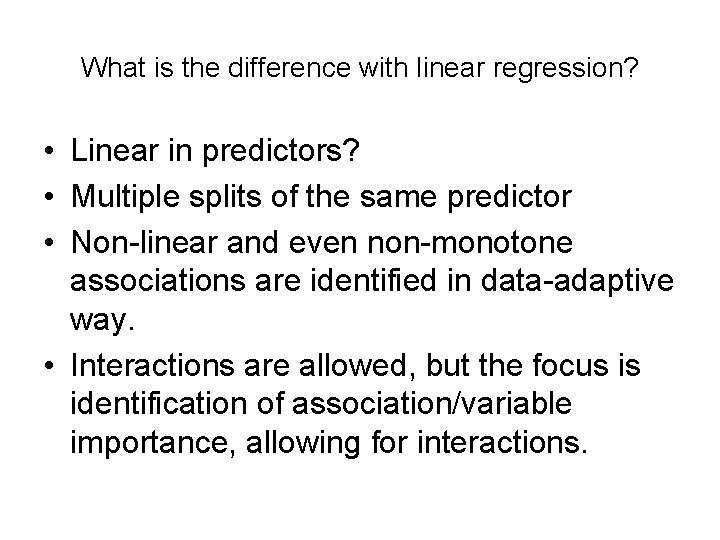 What is the difference with linear regression? • Linear in predictors? • Multiple splits