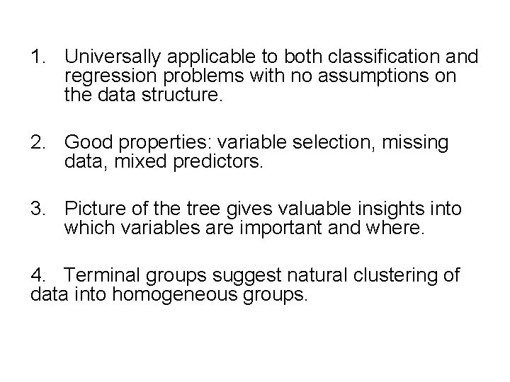 1. Universally applicable to both classification and regression problems with no assumptions on the