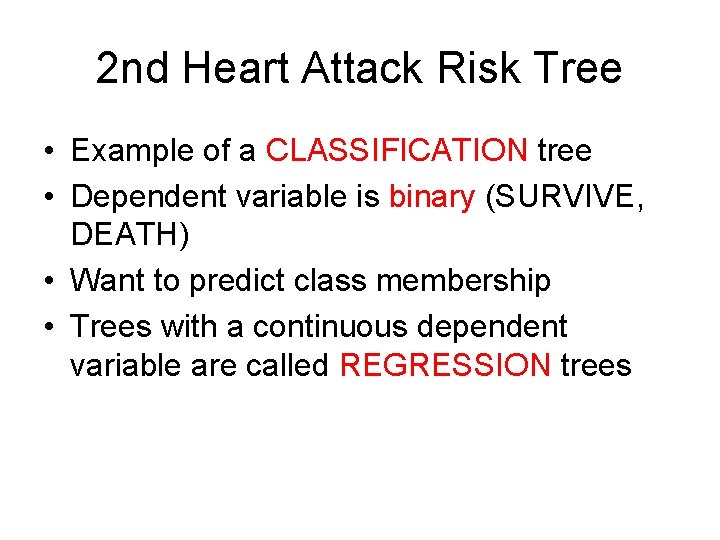 2 nd Heart Attack Risk Tree • Example of a CLASSIFICATION tree • Dependent