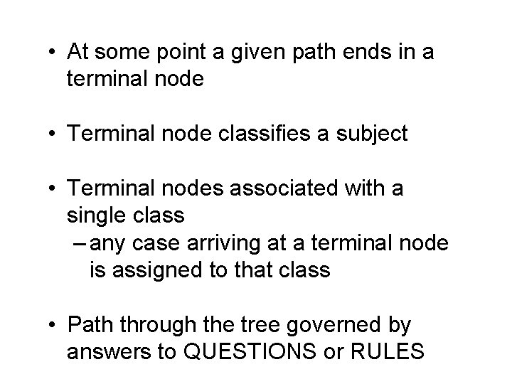  • At some point a given path ends in a terminal node •