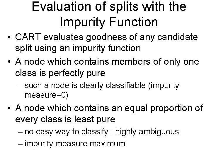 Evaluation of splits with the Impurity Function • CART evaluates goodness of any candidate