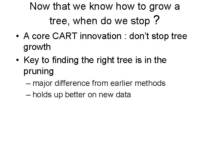 Now that we know how to grow a tree, when do we stop ?