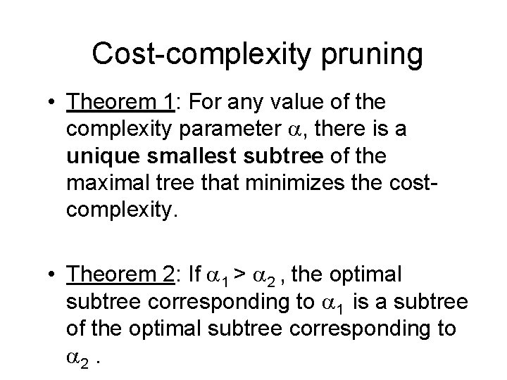 Cost-complexity pruning • Theorem 1: For any value of the complexity parameter , there