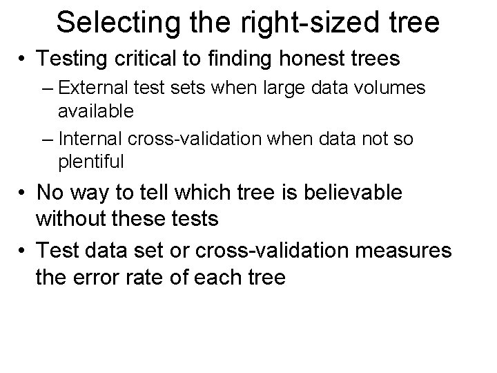 Selecting the right-sized tree • Testing critical to finding honest trees – External test