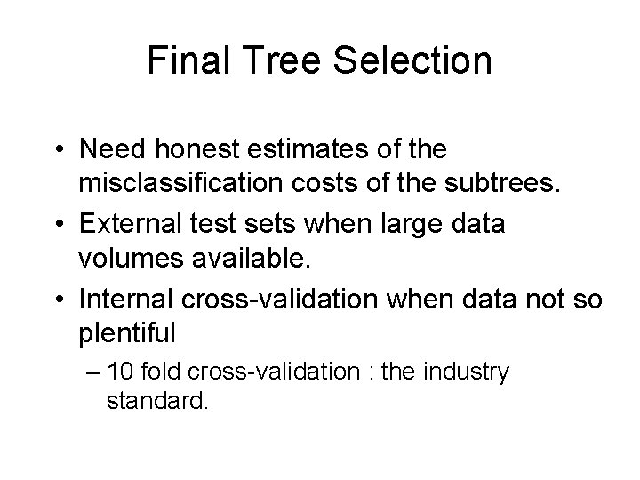 Final Tree Selection • Need honest estimates of the misclassification costs of the subtrees.