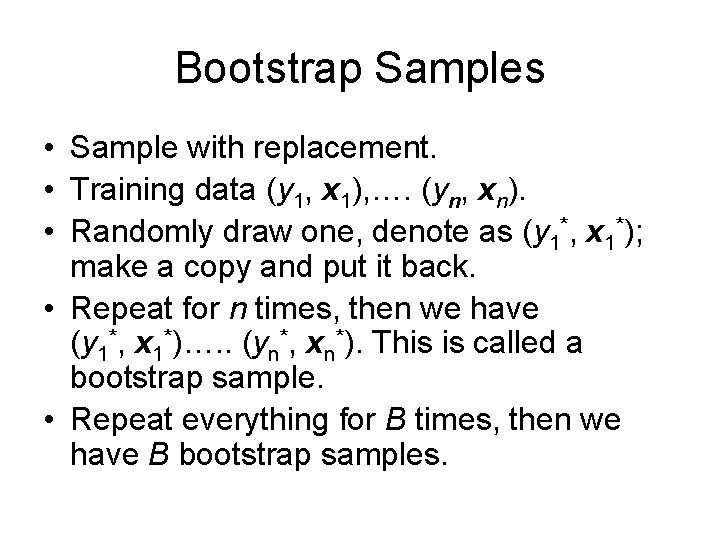 Bootstrap Samples • Sample with replacement. • Training data (y 1, x 1), ….