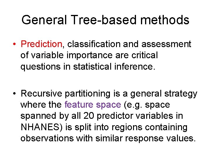 General Tree-based methods • Prediction, classification and assessment of variable importance are critical questions