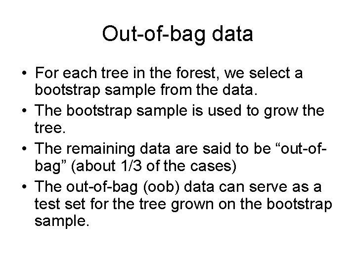 Out-of-bag data • For each tree in the forest, we select a bootstrap sample