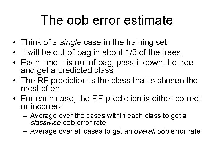 The oob error estimate • Think of a single case in the training set.