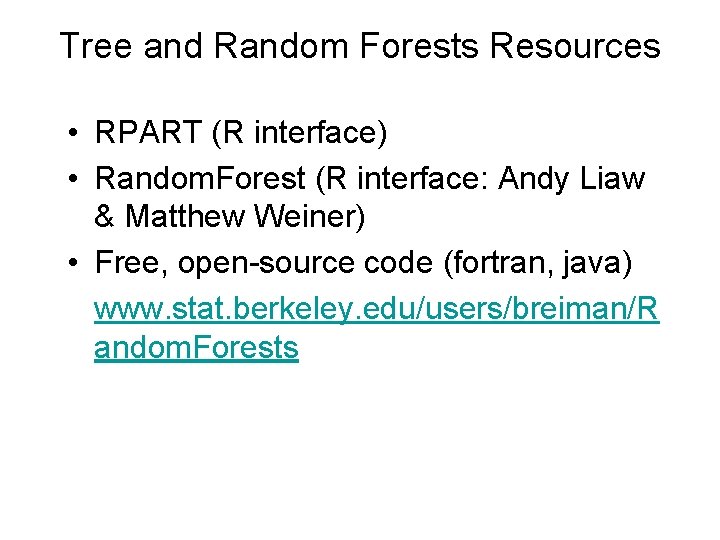 Tree and Random Forests Resources • RPART (R interface) • Random. Forest (R interface: