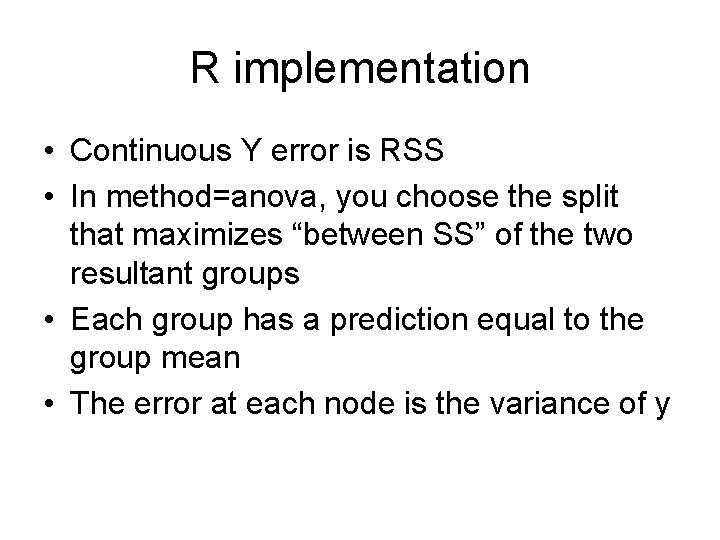 R implementation • Continuous Y error is RSS • In method=anova, you choose the