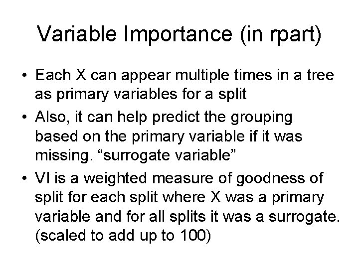 Variable Importance (in rpart) • Each X can appear multiple times in a tree