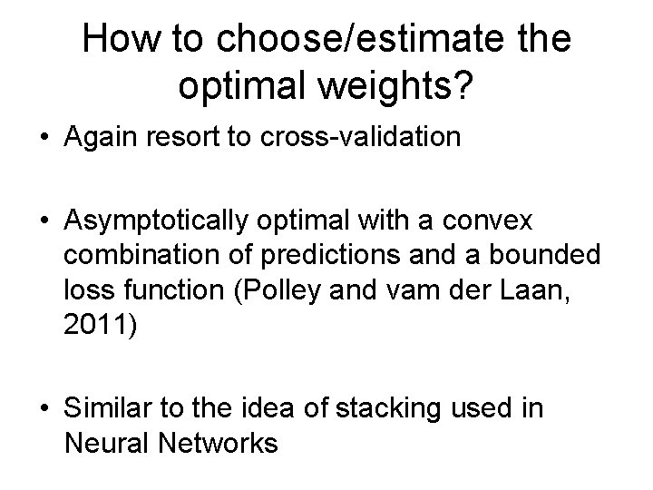 How to choose/estimate the optimal weights? • Again resort to cross-validation • Asymptotically optimal