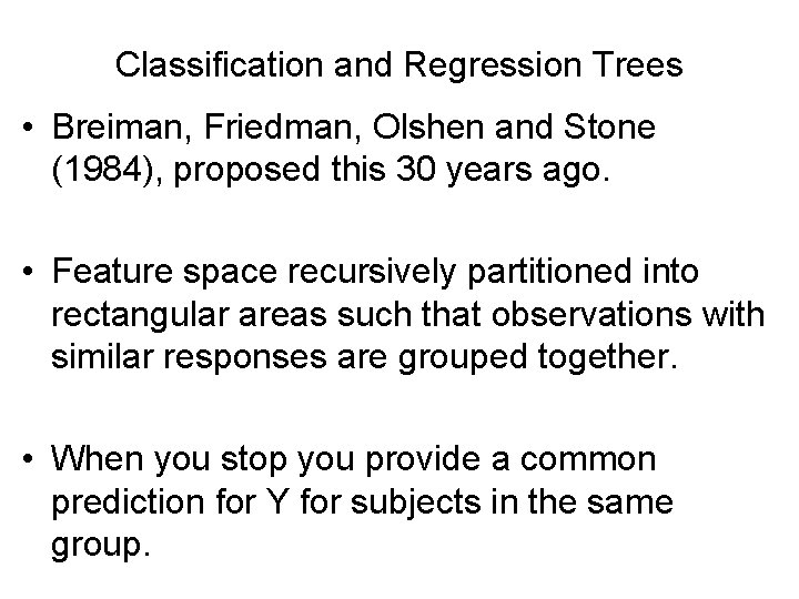 Classification and Regression Trees • Breiman, Friedman, Olshen and Stone (1984), proposed this 30