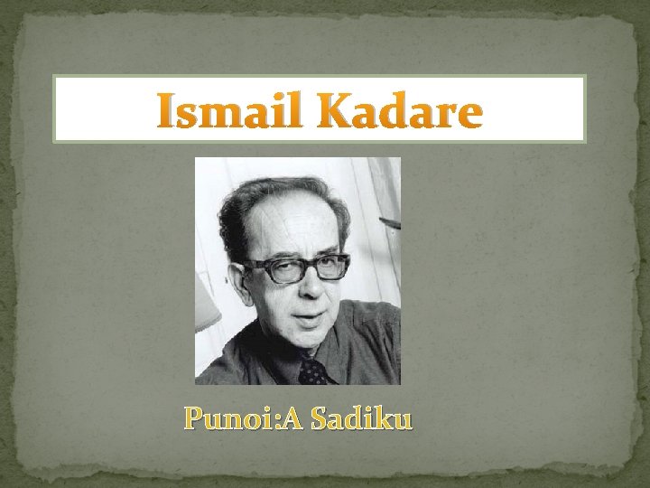 Ismail Kadare Punoi: A Sadiku 