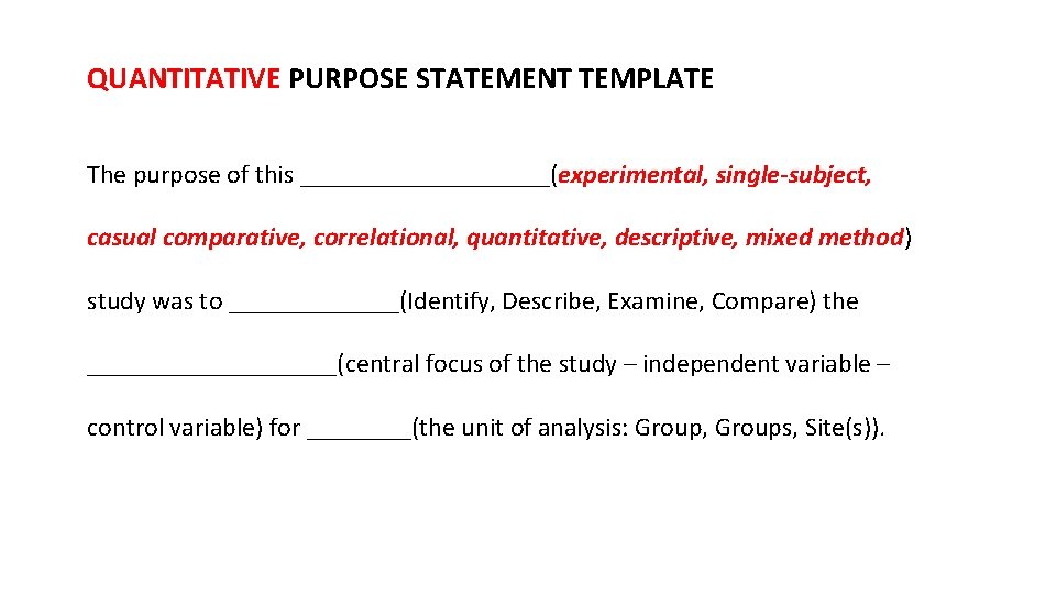 QUANTITATIVE PURPOSE STATEMENT TEMPLATE The purpose of this __________(experimental, single-subject, casual comparative, correlational, quantitative,